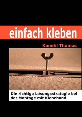 einfach kleben: Die richtige Lösungsstrategie bei der Montage mit Klebeband - Kanehl Thomas - cover