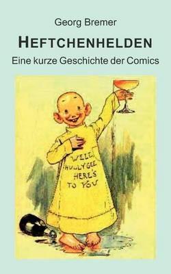 Heftchenhelden: Eine kurze Geschichte der Comics - Georg Bremer - cover