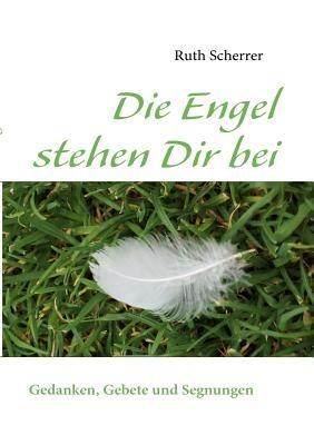 Die Engel stehen Dir bei: Gedanken, Gebete und Segnungen - Ruth Scherrer - cover