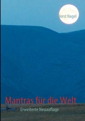 Mantras für die Welt: Erweiterte Neuauflage - Horst Nagel - cover