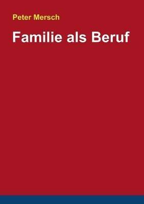 Familie als Beruf - Peter Mersch - cover