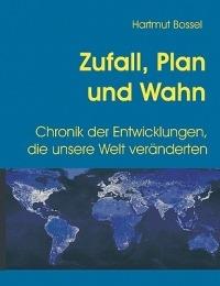 Zufall, Plan und Wahn: Chronik der Entwicklungen, die unsere Welt veränderten - Hartmut Bossel - cover