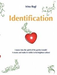 Identification: I move into the spirit of the perfect model I create and make it visible in its brightest colors! - Irina Ragl - cover