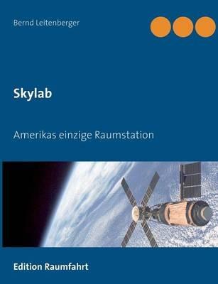 Skylab: Amerikas einzige Raumstation - Bernd Leitenberger - cover