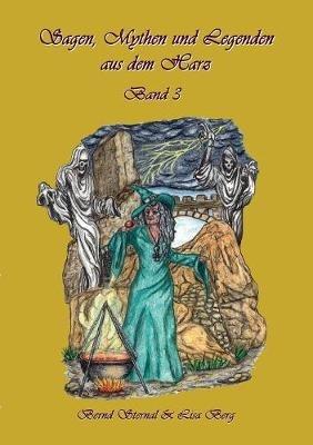 Sagen, Mythen und Legenden aus dem Harz: Band 3 - Bernd Sternal - cover