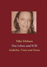 Das Leben und ICH: Gedichte, Texte und Zitate - Silke Dirksen - cover