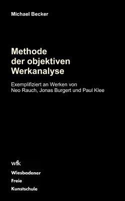 Methode der objektiven Werkanalyse: Exemplifiziert an Werken von Neo Rauch, Jonas Burgert und Paul Klee - Michael Becker - cover