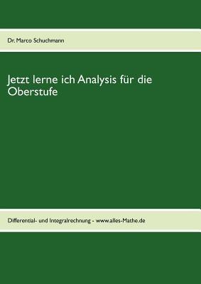 Jetzt lerne ich Analysis für die Oberstufe: Differential- und Integralrechnung - www.alles-Mathe.de - Marco Schuchmann - cover