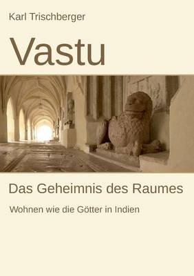 Vastu: Das Geheimnis des Raumes - Karl Trischberger - cover