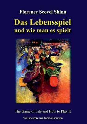 Das Lebensspiel und wie man es spielt: The Game of Life and How to Play It - Florence Scovel Shinn - cover
