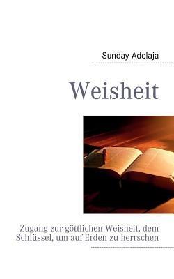 Weisheit: Zugang zur göttlichen Weisheit, dem Schlüssel, um auf Erden zu herrschen - Sunday Adelaja - cover
