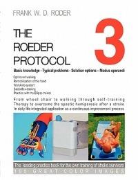 THE ROEDER PROTOCOL 3 - Basic knowledge - Typical problems - Solution options - Modus operandi - Optimized walking - Remobilization of the hand - PB-COLOR: From wheel chair to walking through self-training - Therapy to overcome the spastic hemiparesis afte - Frank W D Röder - cover