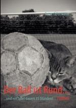 Der Ball ist Rund...: ...und ein Spiel dauert 35 Stunden!