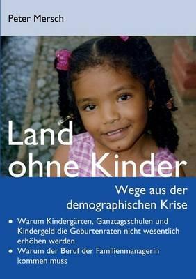 Land ohne Kinder: Wege aus der demographischen Krise - Peter Mersch - cover