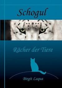 Schogul, Rächer der Tiere - Birgit Laqua - cover