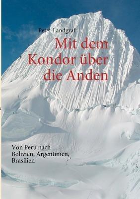 Mit dem Kondor über die Anden: Von Peru nach Bolivien, Argentinien, Brasilien - Peter Landgraf - cover