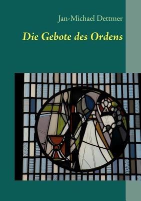 Die Gebote des Ordens - Jan-Michael Dettmer - cover