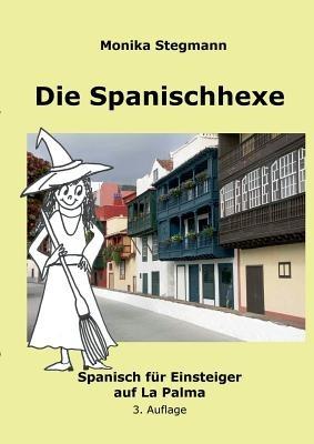 Die Spanischhexe 1: Spanisch fur Einsteiger auf La Palma - Monika Stegmann - cover