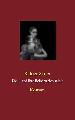 Ebe-il und ihre Reise zu sich selbst - Rainer Sauer - cover