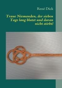 Traue Niemanden, der sieben Tage lang blutet und daran nicht stirbt!: Frauen als Gewalttäter - René Dick - cover