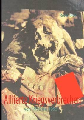 Alliierte Kriegsverbrechen: von 1939 bis 1955 - René Dick - cover