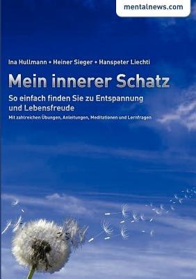 Mein innerer Schatz: So einfach finden Sie zu Entspannung und Lebensfreude - Ina Hullman,Heiner Sieger,Hanspeter Liechti - cover