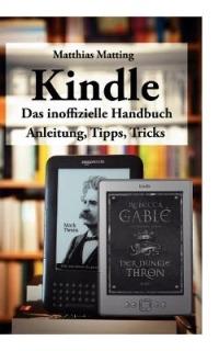 Kindle - das inoffizielle Handbuch: Anleitung, Tipps und Tricks - Matthias Matting - cover