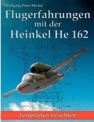 Flugerfahrungen mit der Heinkel He 162: Testpiloten berichten - Wolfgang Peter-Michel - cover