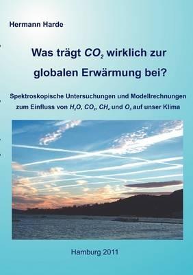 Was tragt CO2 wirklich zur globalen Erwarmung bei?: Spektroskopische Untersuchungen und Modellrechnungen zum Einfluss von H2O, CO2, CH4 und O3 auf unser Klima - Hermann Harde - cover