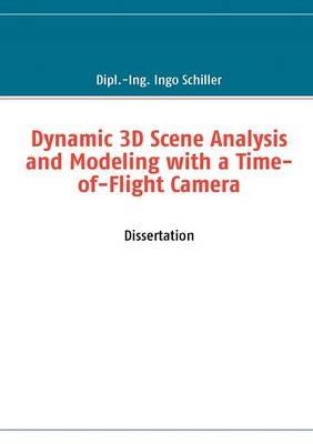 Dynamic 3D Scene Analysis and Modeling with a Time-of-Flight Camera - Ingo Schiller - cover