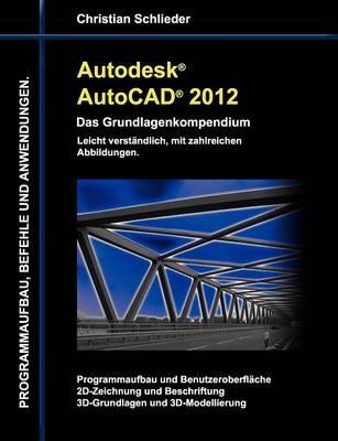 Autodesk AutoCAD 2012 - Das Grundlagenkompendium - Christian Schlieder - cover