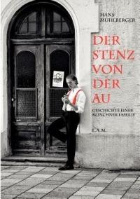 Der Stenz von der Au: Geschichte einer Münchner Familie - Hans Mühlberger - cover