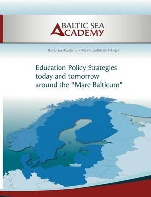 Education Policy Strategies today and tomorrow around the "Mare Balticum" - cover