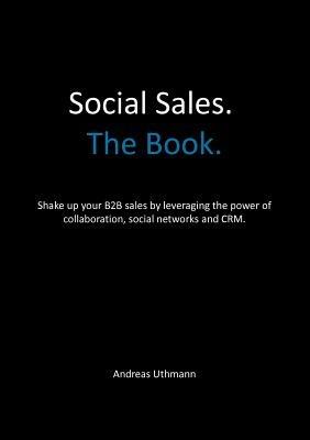 Win. Grow. Social Sales.: Leverage the Power of Collaboration, Social Networks and CRM to Hunt and Farm new Business. - Andreas Uthmann - cover