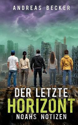 Der letzte Horizont: Noahs Notizen - Andreas Becker - cover