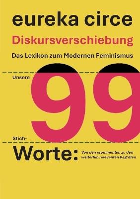 Diskursverschiebung - Das Lexikon des Modernden Feminismus: 99 Stich - Worte: Von den prominenten zu den weiterhin relevanten Begriffen - cover