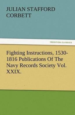Fighting Instructions, 1530-1816 Publications of the Navy Records Society Vol. XXIX. - Julian S Corbett - cover