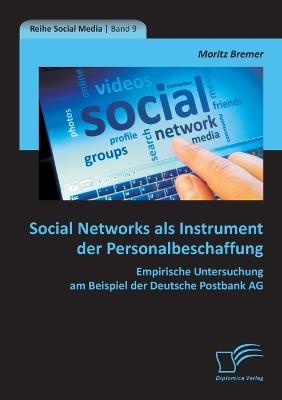 Social Networks als Instrument der Personalbeschaffung: Empirische Untersuchung am Beispiel der Deutsche Postbank AG - Moritz Bremer - cover