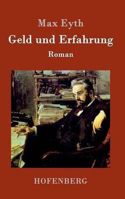 Geld und Erfahrung: Roman - Max Eyth - cover