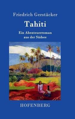 Tahiti: Ein Abenteuerroman aus der Sudsee - Friedrich Gerstacker - cover