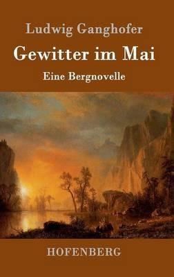 Gewitter im Mai: Eine Bergnovelle - Ludwig Ganghofer - cover