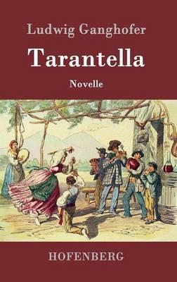 Tarantella: Novelle - Ludwig Ganghofer - cover