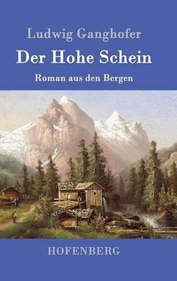 Der Hohe Schein: Roman aus den Bergen - Ludwig Ganghofer - cover