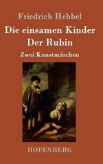 Die einsamen Kinder / Der Rubin: Zwei Kunstmarchen
