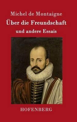 UEber die Freundschaft: und andere Essais - Michel de Montaigne - cover