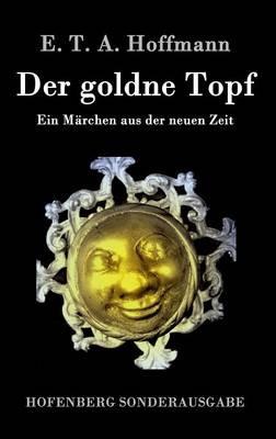 Der goldne Topf: Ein Märchen aus der neuen Zeit - E T a Hoffmann - cover