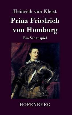 Prinz Friedrich von Homburg: Ein Schauspiel - Heinrich Von Kleist - cover