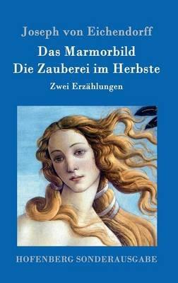 Das Marmorbild / Die Zauberei im Herbste: Zwei Erzählungen - Joseph Von Eichendorff - cover
