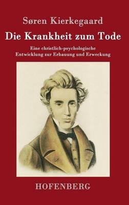 Die Krankheit zum Tode: Eine christlich-psychologische Entwicklung zur Erbauung und Erweckung - Søren Kierkegaard - cover