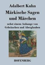Märkische Sagen und Märchen: nebst einem Anhange von Gebräuchen und Aberglauben